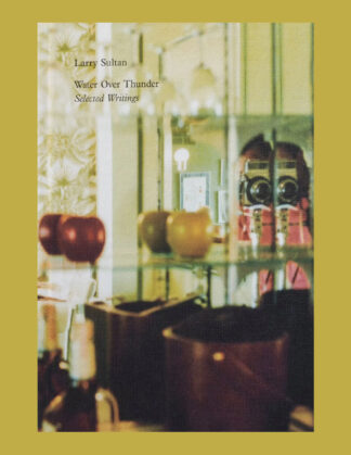 Larry Sultan: Water Over Thunder, Selected Writings