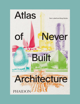 Atlas of Never Built Architecture