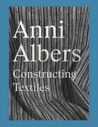 Anni Albers: Constructing Textiles