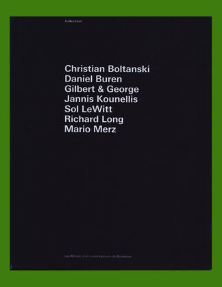 Christian Boltanski, Daniel Buren, Gilbert & George, Jannis Kounellis, Sol LeWitt, Richard Long, Mario Merz (capc Bordeaux, 1990)