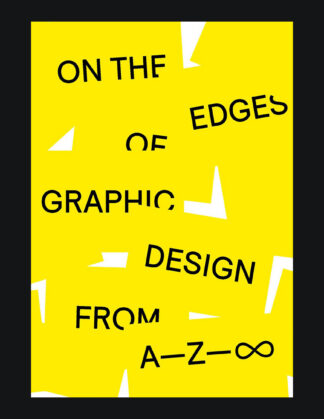 On the Edges of Graphic Design, From A-Z- ∞