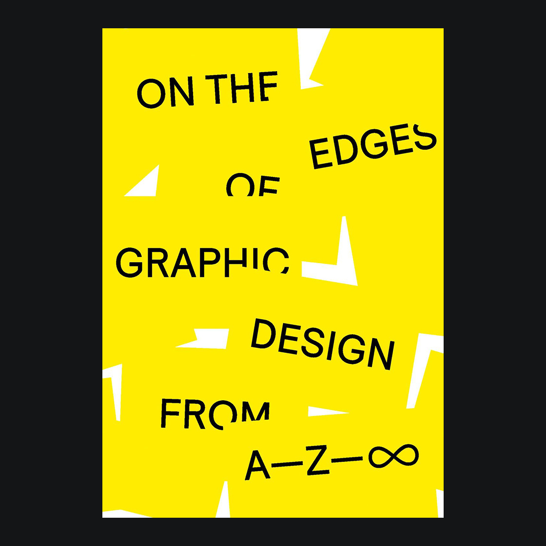 On the Edges of Graphic Design, From A-Z- ∞