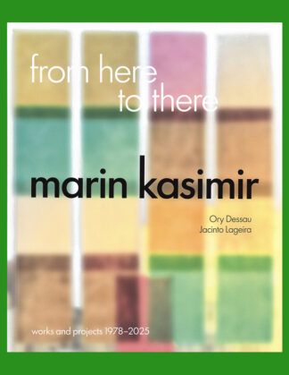 Marin Kasimir: From Here to There, Works and Projects 1978-2025