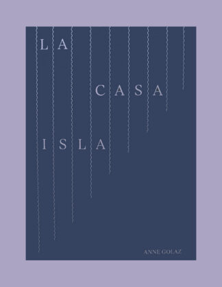Anne Golaz: La Casa Isla (Signed copy)