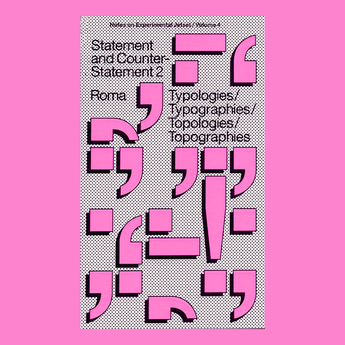 Notes on Experimental Jetset: Statement and Counter-Statement Vol. 2: Typologies/Typographies/Topologies/Topographies