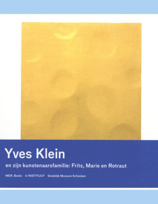 Yves Klein en zijn kunstenaarsfamilie: Frits, Marie en Rotraut