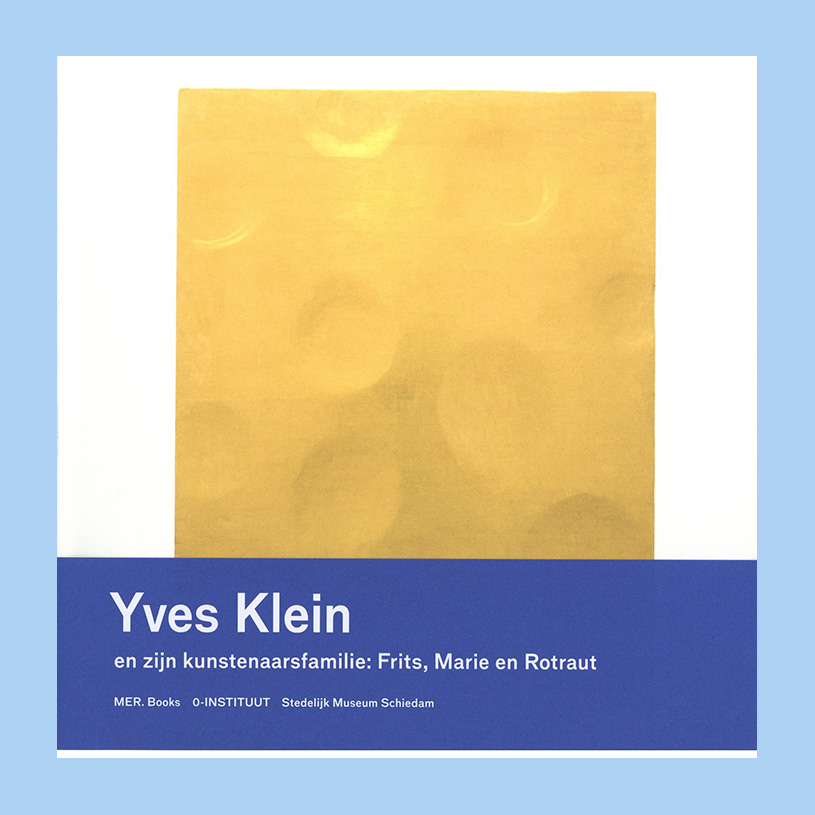 Yves Klein en zijn kunstenaarsfamilie: Frits, Marie en Rotraut