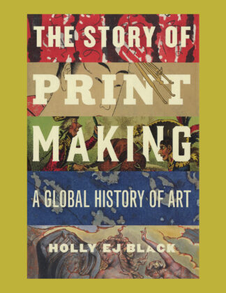 The Story of Printmaking: A Global History of Art