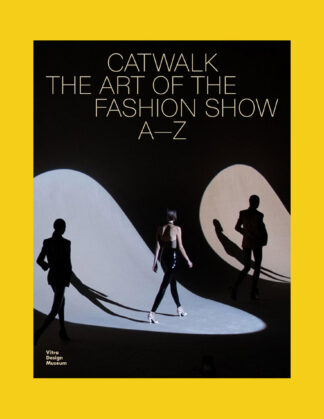 Catwalk: The Art of the Fashion Show A to Z
