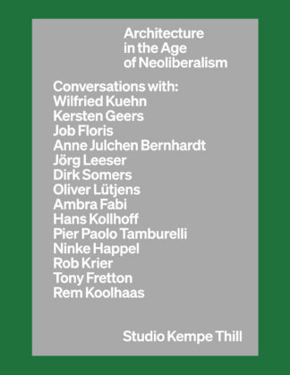 Atelier Kempe Thill: Architecture in the Age of Neoliberalism, Conversations with 14 Architects