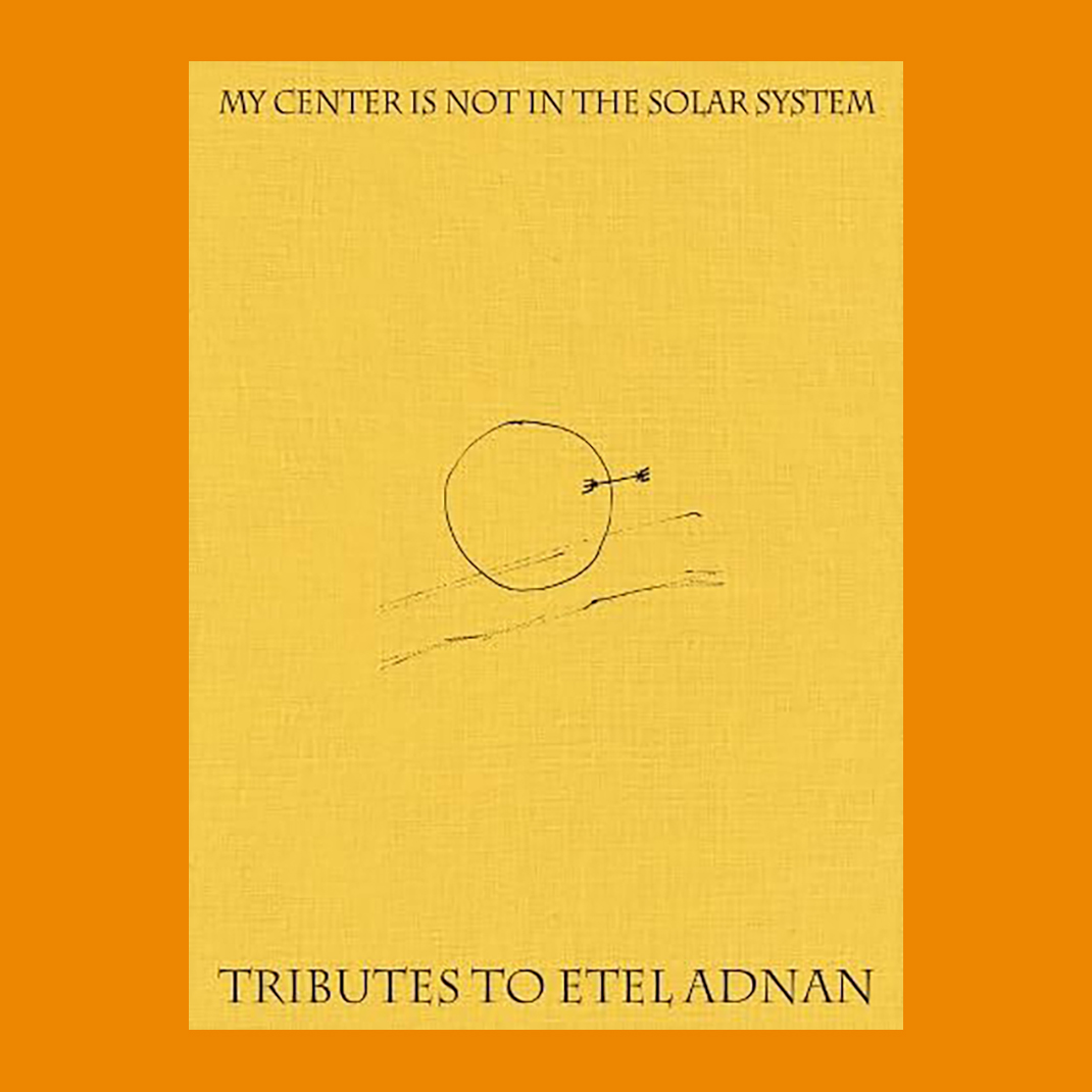 My Center is Not in the Solar System: Tributes to Etel Adnan