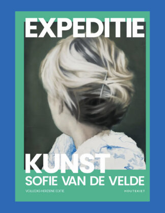 Sofie Van de Velde: Expeditie kunst (volledig herziene editie)