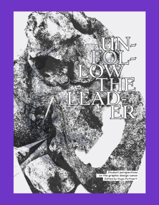 Hugo Puttaert: Unfollow the Leader. Student Perspectives on the Graphic Design Canon