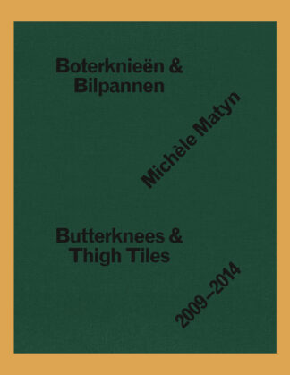 Michèle Matyn: Boterknieën en Bilpannen, Butterknees and Thigh tiles, 2009-2014