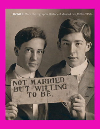 Loving II: More Photographic History of Men in Love, 1850s-1950s