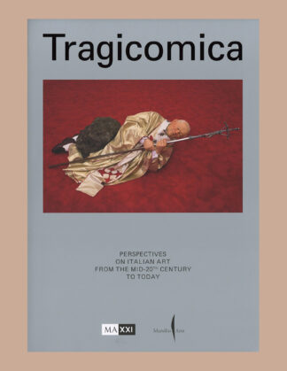 Tragicomica: Perspectives on Italian Art from the Mid-20th Century to Today