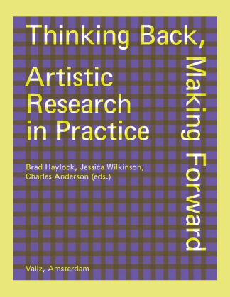 Thinking Back, Making Forward: Artistic Research in Practice