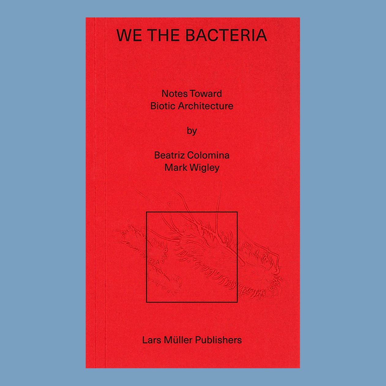 We The Bacteria: Notes Toward Biotic Architecture