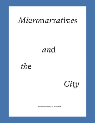 Micronarratives and the City: An Annotated Map of Bucharest