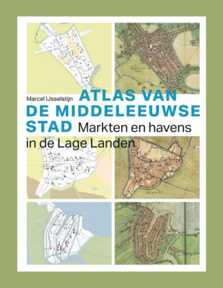 Atlas van de Middeleeuwse stad: Markten en havens in de Lage Landen