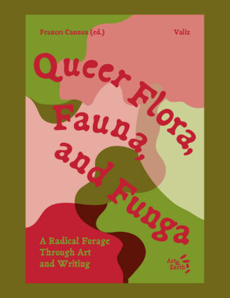 Queer Flora, Fauna, and Funga: A Radical Forage Through Art and Writing