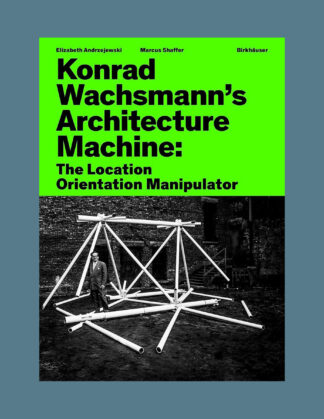 Konras Wachsmann's Architecture Machine: The Location Orientation Manipulator
