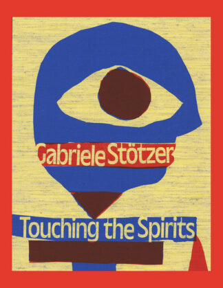 Gabriele Stötzer: Touching the Spirits