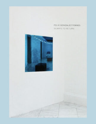 Felix Gonzalez-Torres: (Always to Return)