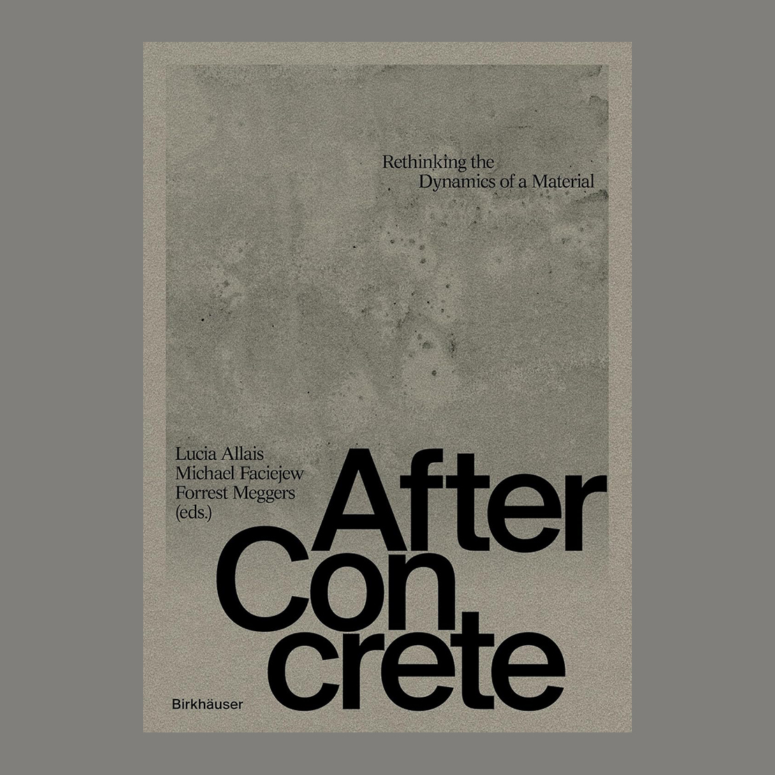 After Concrete: Rethinking the Dynamics of a Material
