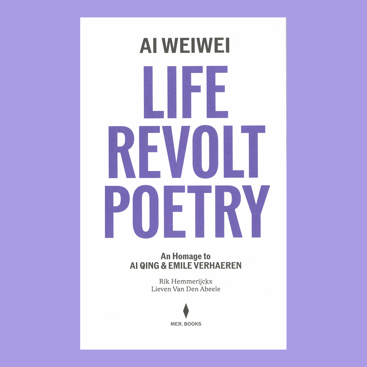 Ai Weiwei: Life, Revolt, Poetry. An Homage to Ai Qing & Emile Verhaeren