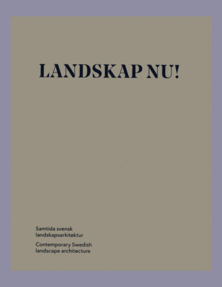 Landscape Now! Landskap nu! : Contemporary Swedish Landscape Architecture