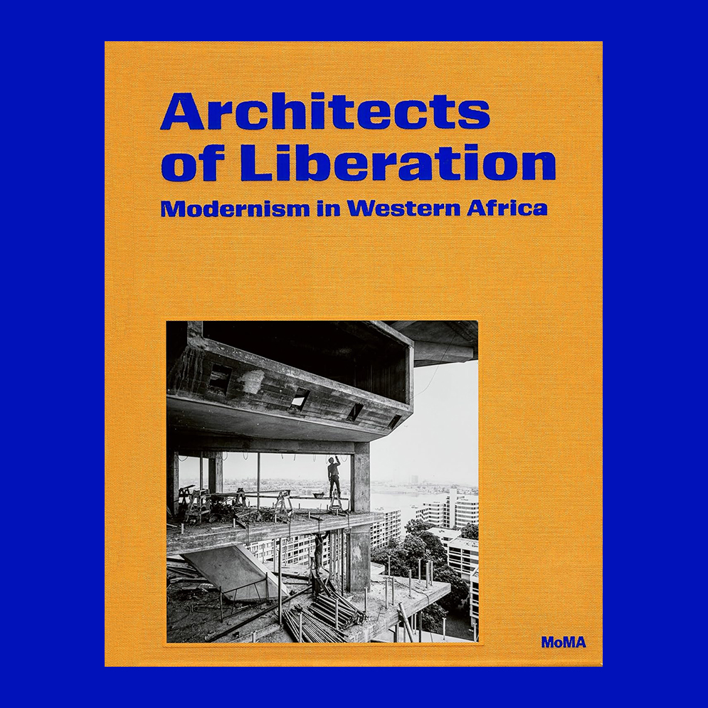 Architects of Liberation: Modernism in Western Africa (MoMA)