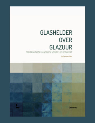 Glashelder over glazuur: een praktisch handboek voor elke ceramist