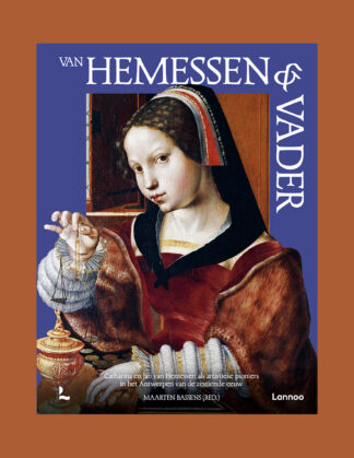 van Hemessen & vader: Catharina en Jan van Hemmesen als artistieke pioniers in 16de eeuw Antwerpen