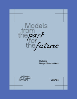 Models from the Past for the Future: Collectie Design Museum Gent