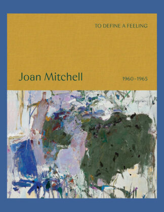 Joan Mitchell: To Define a Feeling, 1960-1965